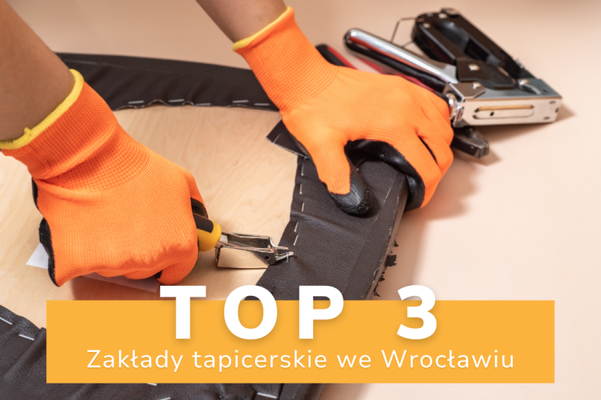 Najlepsze zakłady tapicerskie we Wrocławiu - top 3 firmy